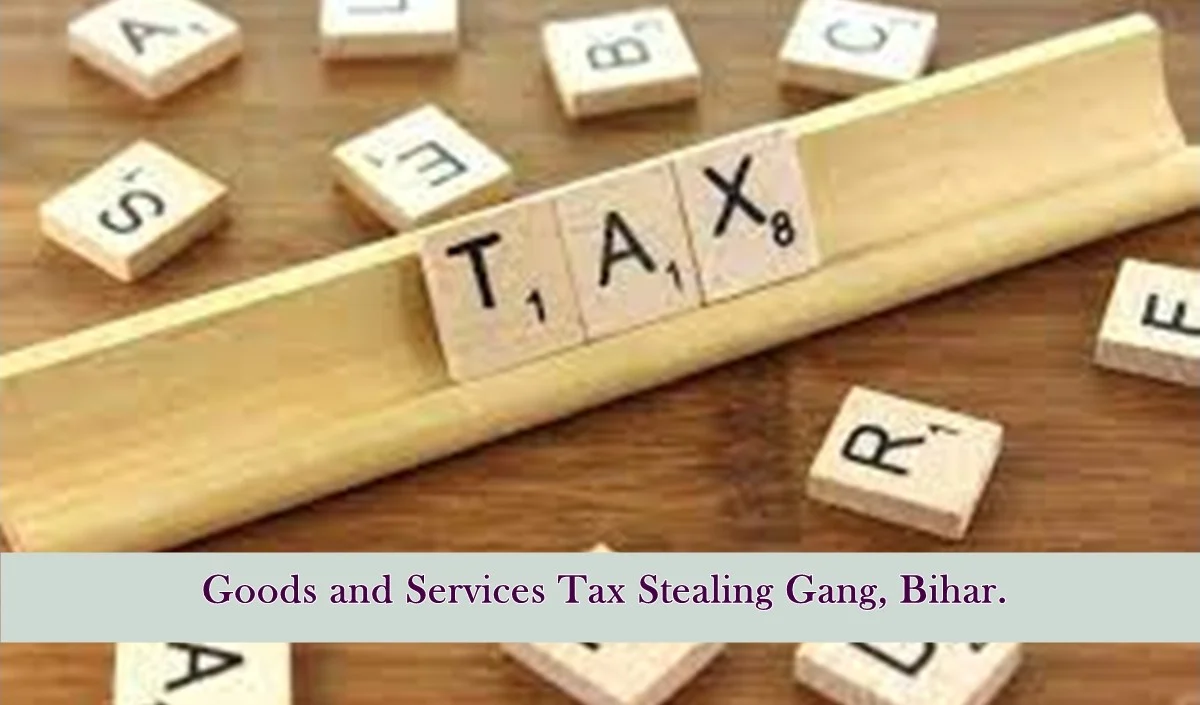 बिहार में जीएसटी की चोरी करने वाले गिरोह का भंडाफोड